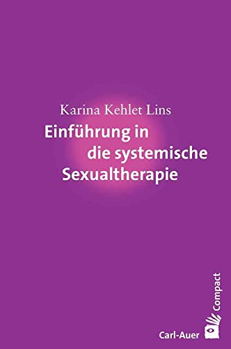 Einführung in die systemische Sexualtherapie (Carl-Auer Compact)