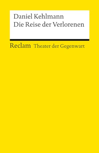 Die Reise der Verlorenen. [Theater der Gegenwart]: Kehlmann, Daniel – Theater mit Schülern; Gegenwartsstück – 14553 (Reclams Universal-Bibliothek) von Reclam Philipp Jun.