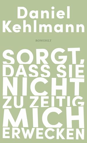 Sorgt, dass sie nicht zu zeitig mich erwecken: Essays und Reden von Rowohlt Buchverlag