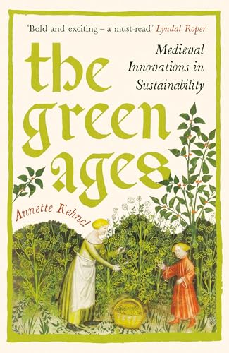 The Green Ages: Medieval Innovations in Sustainability The Green Ages: Medieval Innovations in Sustainability von Profile Books