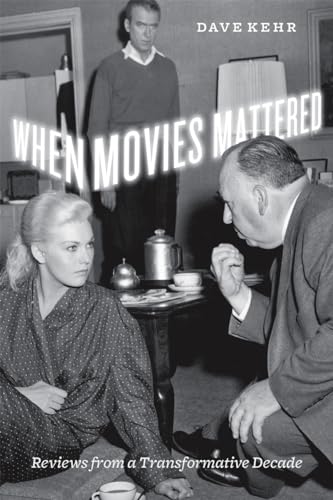 When Movies Mattered: Reviews from a Transformative Decade von University of Chicago Press