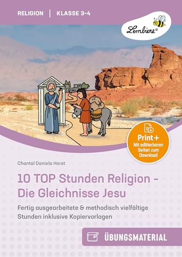 10 TOP Stunden Religion: Die Gleichnisse Jesu: Fertig ausgearbeitete & methodisch vielfältige Stunden inklusive Kopiervorlagen für Klasse 3-4