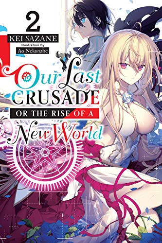 Our Last Crusade or the Rise of a New World, Vol. 2 (light novel) (LAST CRUSADE RISE NEW WORLD LIGHT NOVEL SC)