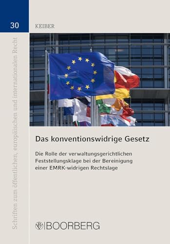 Das konventionswidrige Gesetz: Die Rolle der verwaltungsgerichtlichen Feststellungsklage bei der Bereinigung einer EMRK-widrigen Rechtslage (Schriften ... europäischen und internationalen Recht) von Richard Boorberg Verlag