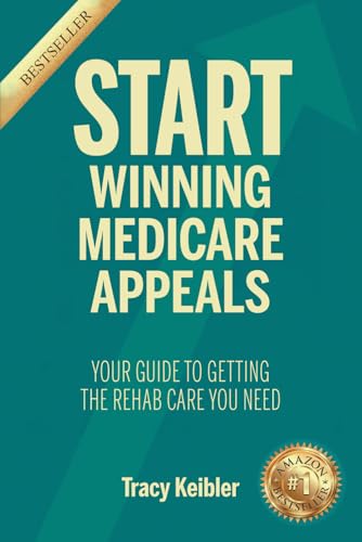START Winning Medicare Appeals: Your Guide to Getting the Rehab Care You Need von Self Publish