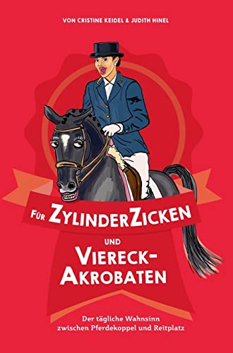 Für ZylinderZicken und ViereckAkrobaten: Der tägliche Wahnsinn zwischen Pferdekoppel und Reitplatz von tredition