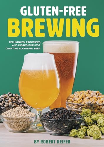 Gluten-Free Brewing: Techniques, Processes, and Ingredients for Crafting Flavorful Beer von Brewers Publications