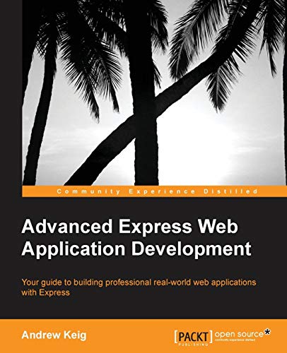 Advanced Express Web Application Development: Your Guide to Building Professional Real-world Web Applications With Express von Packt Publishing