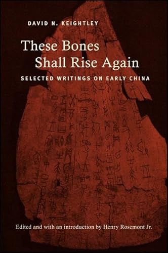 These Bones Shall Rise Again: Selected Writings on Early China (SUNY series in Chinese Philosophy and Culture) von State University of New York Press