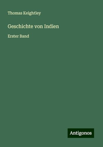 Geschichte von Indien: Erster Band von Antigonos Verlag