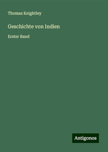Geschichte von Indien: Erster Band von Antigonos Verlag