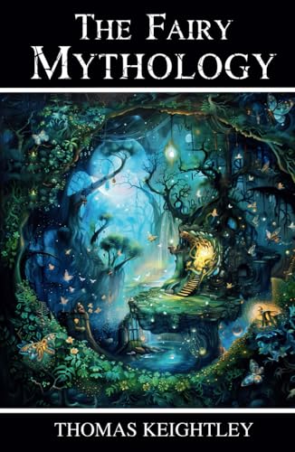 The Fairy Mythology: Romance and Superstition of Various Countries von Independently published