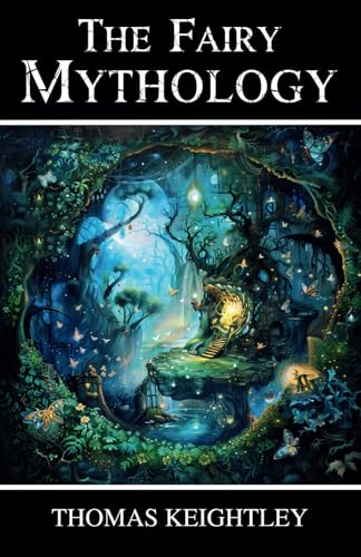 The Fairy Mythology: Romance and Superstition of Various Countries von Independently published