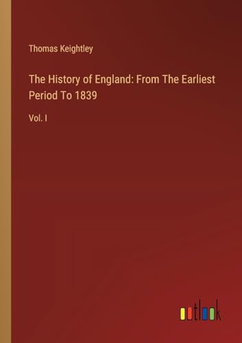 The History of England: From The Earliest Period To 1839: Vol. I von Outlook Verlag