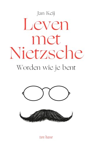 Leven met Nietzsche: worden wie je bent Leven met Nietzsche: worden wie je bent von Ten Have