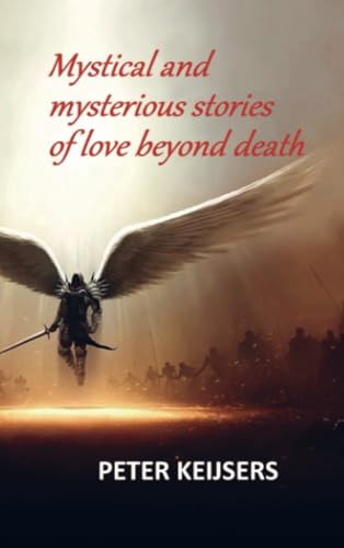 Mystical and mysterious stories of love beyond death von Brave New Books