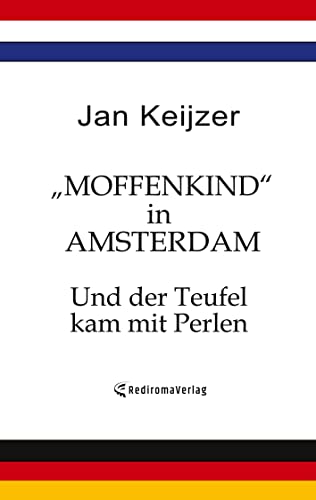 Moffenkind in Amsterdam: Und der Teufel kam mit Perlen von Rediroma-Verlag