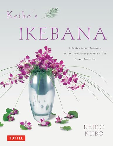 Keiko's Ikebana: A Contemporary Approach to the Traditional Japanese Art of Flower Arranging von Tuttle Publishing