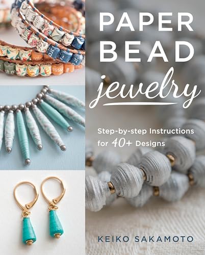 Paper Bead Jewelry: Step-by-step Instructions for 40+ Designs