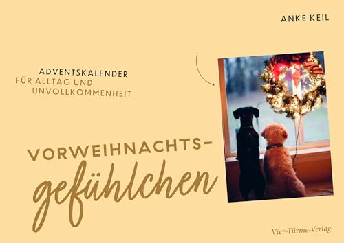 Vorweihnachtsgefühlchen: Adventskalender für Alltag und Unvollkommenheit von Vier-Türme-Verlag