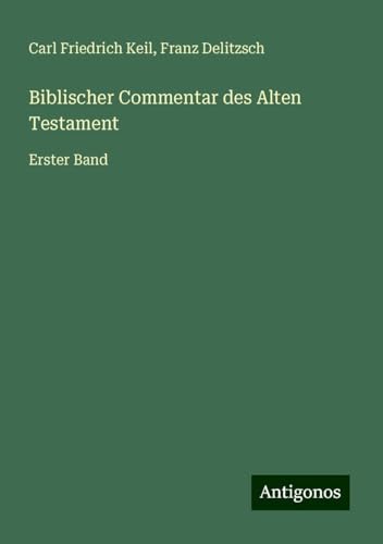 Biblischer Commentar des Alten Testament: Erster Band von Antigonos Verlag