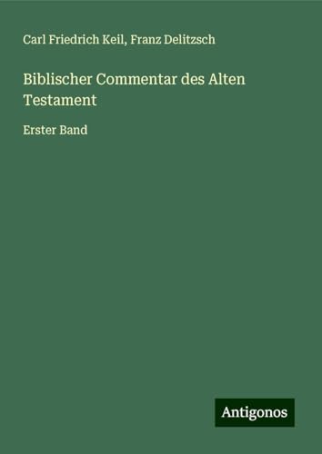 Biblischer Commentar des Alten Testament: Erster Band von Antigonos Verlag