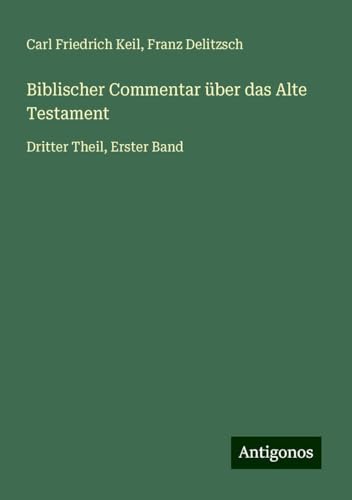 Biblischer Commentar über das Alte Testament: Dritter Theil, Erster Band von Antigonos Verlag