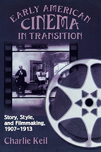 Early American Cinema in Transition: Story, Style, and Filmmaking, 1907a 1913 (Wisconsin Studies in Film) von University of Wisconsin Press