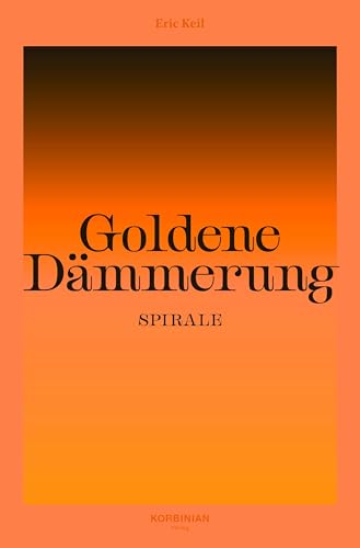 Goldene Dämmerung: Spirale: Roman Goldene Dämmerung: Spirale: Roman von Korbinian