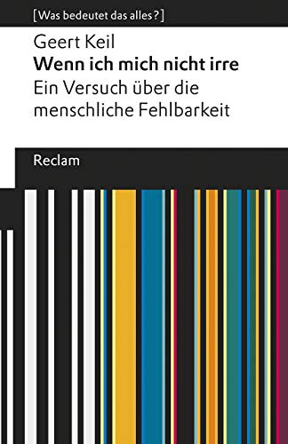 Wenn ich mich nicht irre. Ein Versuch über die menschliche Fehlbarkeit: [Was bedeutet das alles?] (Reclams Universal-Bibliothek) von Reclam Philipp Jun.