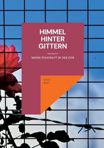 Himmel hinter Gittern: Meine Stasihaft in der DDR von Books on Demand