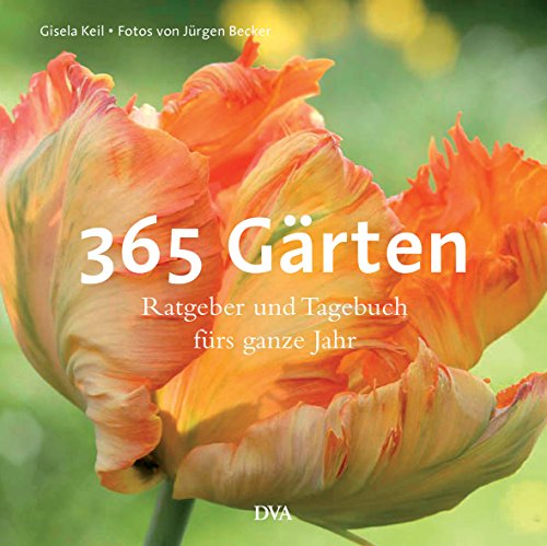365 Gärten: Ratgeber und Tagebuch fürs ganze Jahr