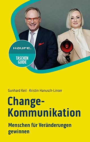 Change-Kommunikation: Menschen für Veränderungen gewinnen (Haufe TaschenGuide)