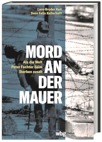 Mord an der Mauer. Als die Welt Peter Fechter beim Sterben zusah. Endstation Todesstreifen: Die erschütternde Geschichte einer Flucht aus der DDR und ... für die deutsch-deutsche Geschichte.