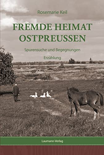 Fremde Heimat Ostpreußen: Spurensuche und Begegnungen Erzählung von Laumann Verlagsges.