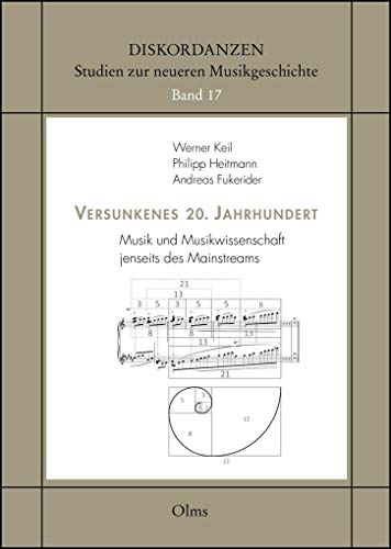 Versunkenes 20. Jahrhundert: Musik und Musikwissenschaft jenseits des Mainstreams. (Diskordanzen - Studien zur neueren Musikgeschichte)