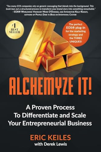 Alchemyze It!: A Proven Process To Differentiate and Scale Your Entrepreneurial Business von EOS Impact