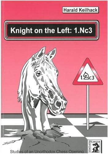 Knight on the Left: 1.Nc3: Studies of an Unorthodox Chess Opening Knight on the Left: 1.Nc3: Studies of an Unorthodox Chess Opening von Joachim Beyer Verlag