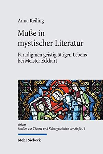 Muße in mystischer Literatur: Paradigmen geistig tätigen Lebens bei Meister Eckhart (Otium, Band 11)