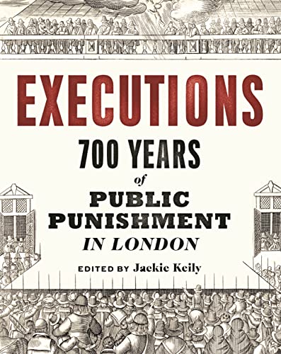 Executions: 700 Years of Public Punishment in London von Philip Wilson Publishers