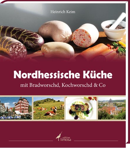 Nordhessische Küche: mit Bradworschd, Kochworschd & Co