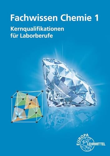 Fachwissen Chemie 1: Kernqualifikationen für Laborberufe von Europa-Lehrmittel