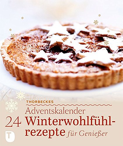 24 Winterwohlfühlrezepte für Genießer Thorbeckes Adventskalender von Thorbecke