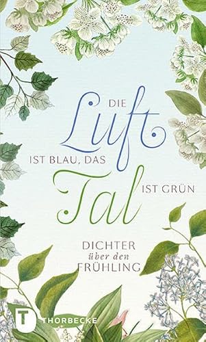 Die Luft ist blau, das Tal ist grün: Dichter über den Frühling Die Luft ist blau, das Tal ist grün: Dichter über den Frühling