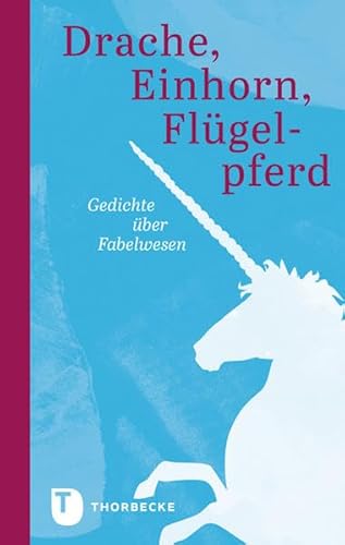 Drache, Einhorn, Flügelpferd - Gedichte über Fabelwesen Drache, Einhorn, Flügelpferd - Gedichte über Fabelwesen