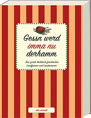 Gessn werd imma nu derhamm - Das zweite Kochbuch fränkischer Landfrauen und Landmänner - Fränkisches Kochbuch von Ars Vivendi