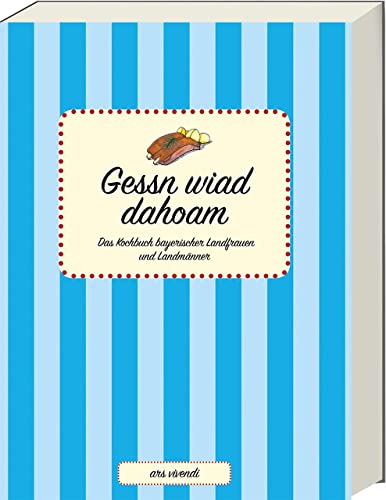 Gessn wiad dahoam - Das Kochbuch bayerischer Landfrauen und Landmänner Gessn wiad dahoam - Das Kochbuch bayerischer Landfrauen und Landmänner von Ars Vivendi