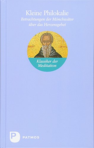Kleine Philokalie - Betrachtungen der Mönchsväter über das Herzensgebet von Patmos-Verlag