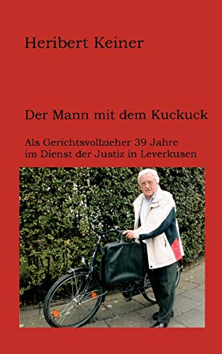 Der Mann mit dem Kuckuck: Als Gerichtsvollzieher 39 Jahre im Dienst der Justiz in Leverkusen Der Mann mit dem Kuckuck: Als Gerichtsvollzieher 39 Jahre im Dienst der Justiz in Leverkusen