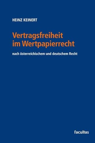 Vertragsfreiheit im Wertpapierrecht: nach österreichischem und deutschem Recht Vertragsfreiheit im Wertpapierrecht: nach österreichischem und deutschem Recht von facultas